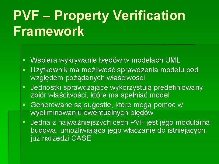 PVF – Property Verification Framework § Wspiera wykrywanie błędów w modelach UML § Użytkownik
