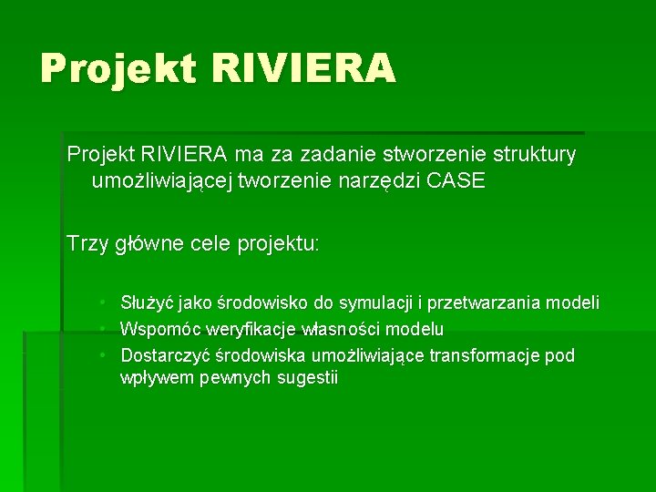 Projekt RIVIERA ma za zadanie stworzenie struktury umożliwiającej tworzenie narzędzi CASE Trzy główne cele