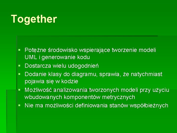 Together § Potężne środowisko wspierające tworzenie modeli UML i generowanie kodu § Dostarcza wielu