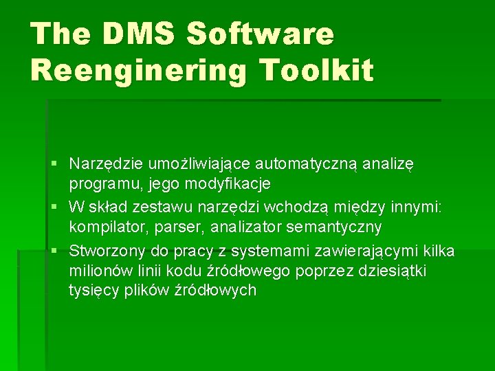 The DMS Software Reenginering Toolkit § Narzędzie umożliwiające automatyczną analizę programu, jego modyfikacje §