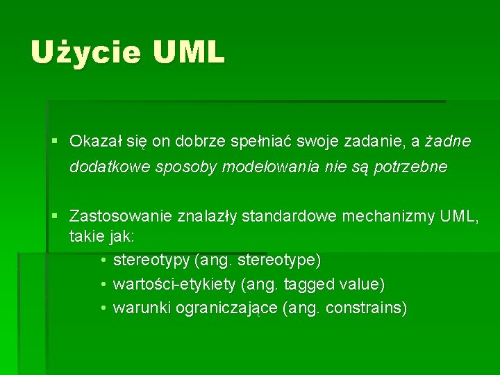 Użycie UML § Okazał się on dobrze spełniać swoje zadanie, a żadne dodatkowe sposoby