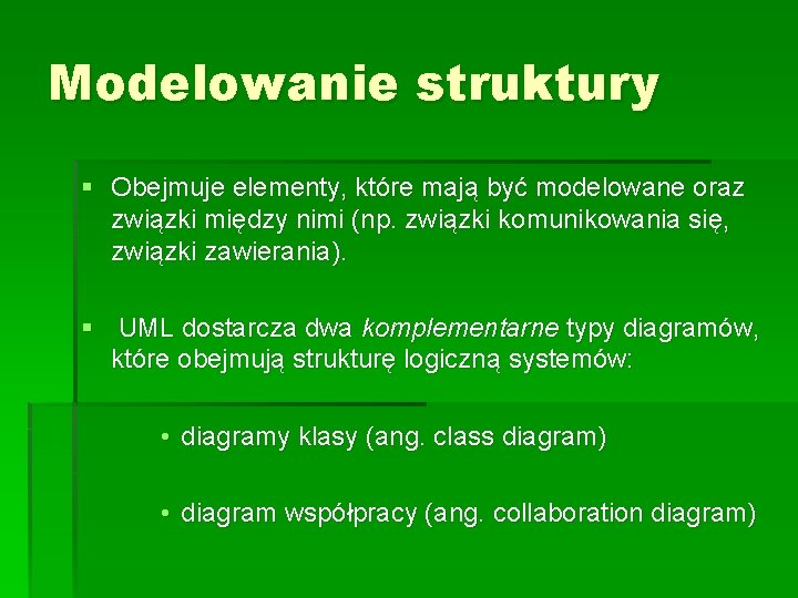 Modelowanie struktury § Obejmuje elementy, które mają być modelowane oraz związki między nimi (np.