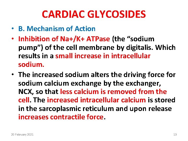 CARDIAC GLYCOSIDES • B. Mechanism of Action • Inhibition of Na+/K+ ATPase (the “sodium
