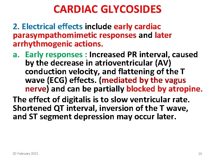 CARDIAC GLYCOSIDES 2. Electrical effects include early cardiac parasympathomimetic responses and later arrhythmogenic actions.