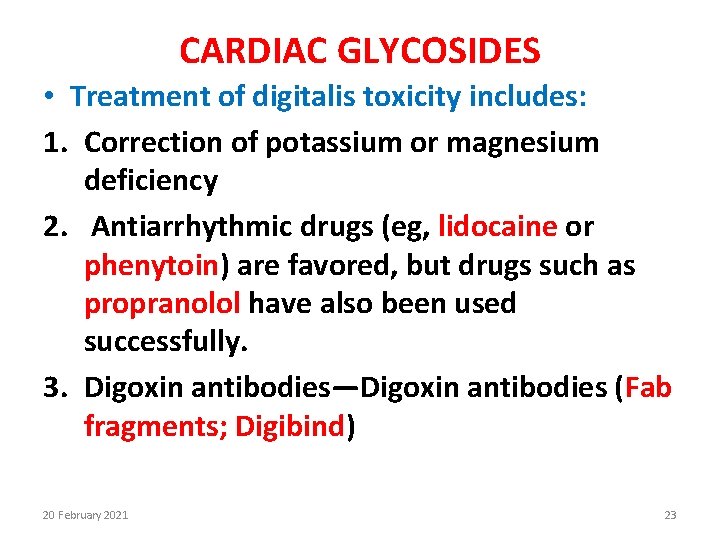 CARDIAC GLYCOSIDES • Treatment of digitalis toxicity includes: 1. Correction of potassium or magnesium