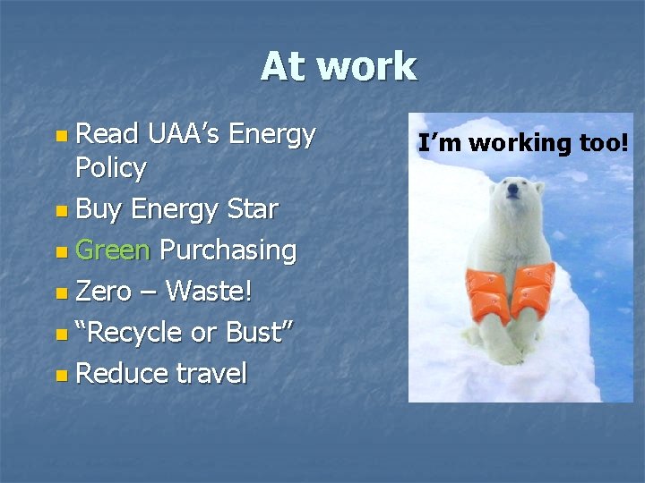 At work n Read UAA’s Energy Policy n Buy Energy Star n Green Purchasing At work n Read UAA’s Energy Policy n Buy Energy Star n Green Purchasing