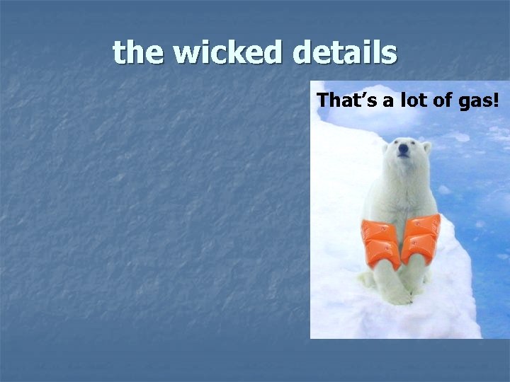 the wicked details That’s a lot of gas! the wicked details That’s a lot of gas!