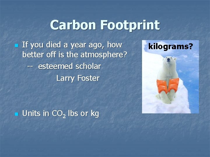 Carbon Footprint n n If you died a year ago, how better off is Carbon Footprint n n If you died a year ago, how better off is