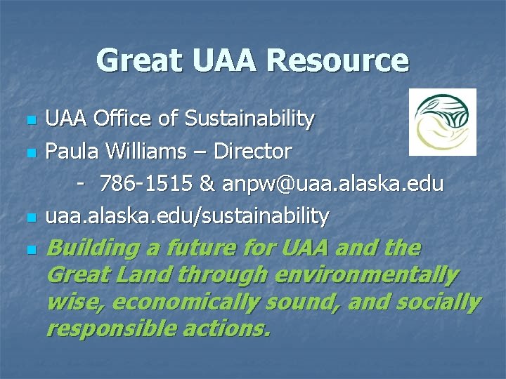 Great UAA Resource n n UAA Office of Sustainability Paula Williams – Director - Great UAA Resource n n UAA Office of Sustainability Paula Williams – Director -