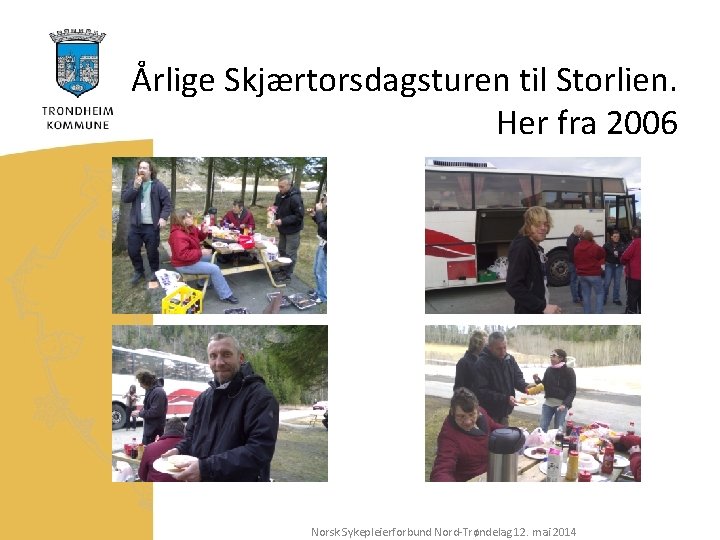 Årlige Skjærtorsdagsturen til Storlien. Her fra 2006 Norsk Sykepleierforbund Nord-Trøndelag 12. mai 2014 