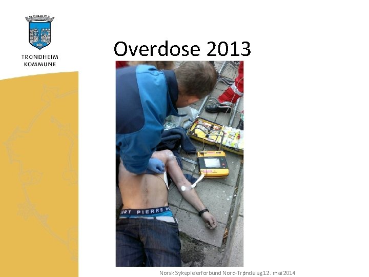 Overdose 2013 Norsk Sykepleierforbund Nord-Trøndelag 12. mai 2014 