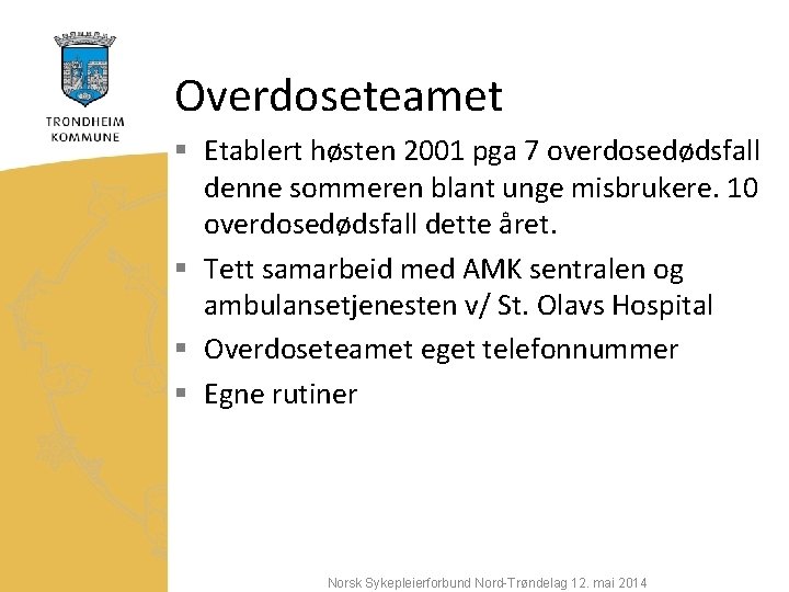 Overdoseteamet § Etablert høsten 2001 pga 7 overdosedødsfall denne sommeren blant unge misbrukere. 10