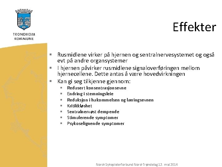 Effekter § Rusmidlene virker på hjernen og sentralnervesystemet og også evt på andre organsystemer