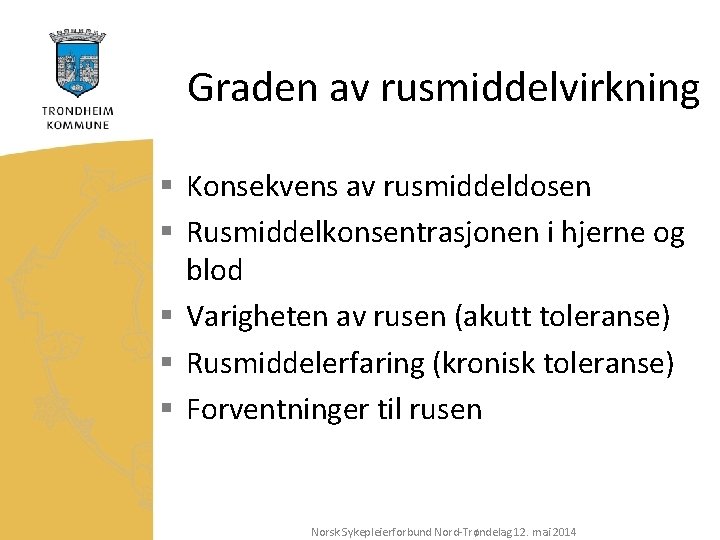 Graden av rusmiddelvirkning § Konsekvens av rusmiddeldosen § Rusmiddelkonsentrasjonen i hjerne og blod §