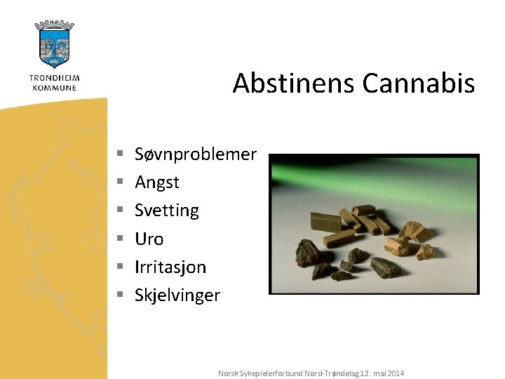 Abstinens Cannabis § § § Søvnproblemer Angst Svetting Uro Irritasjon Skjelvinger Norsk Sykepleierforbund Nord-Trøndelag