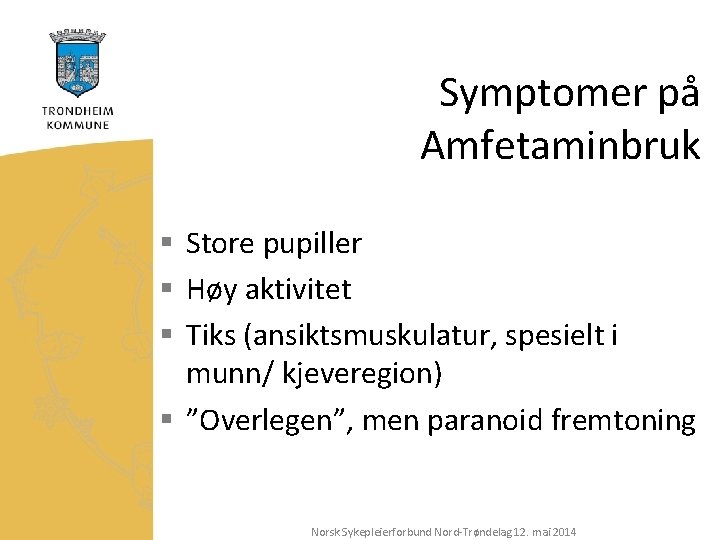 Symptomer på Amfetaminbruk § Store pupiller § Høy aktivitet § Tiks (ansiktsmuskulatur, spesielt i