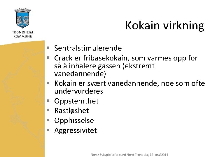 Kokain virkning § Sentralstimulerende § Crack er fribasekokain, som varmes opp for så å Kokain virkning § Sentralstimulerende § Crack er fribasekokain, som varmes opp for så å