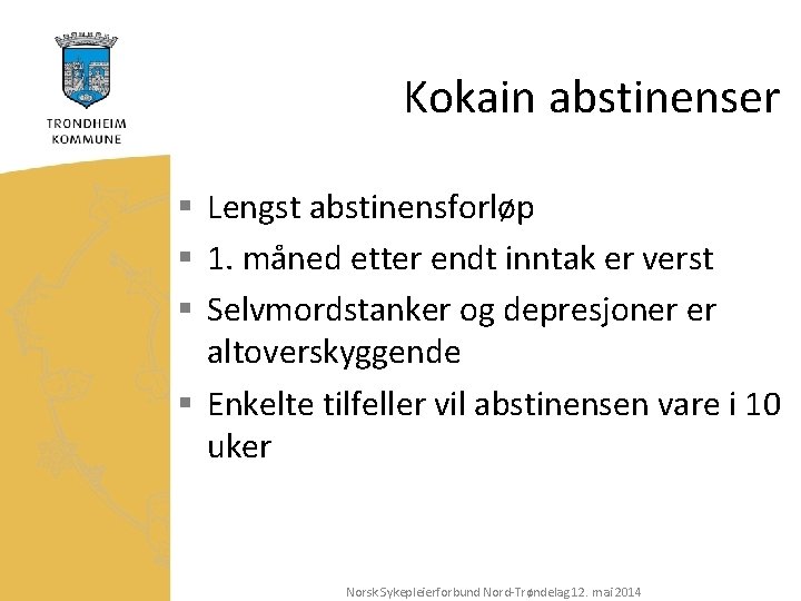 Kokain abstinenser § Lengst abstinensforløp § 1. måned etter endt inntak er verst §