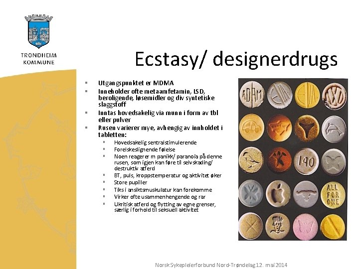 Ecstasy/ designerdrugs § § Utgangspunktet er MDMA Inneholder ofte metaamfetamin, LSD, beroligende, løsemidler og