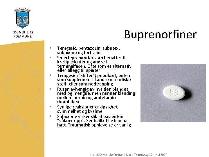 Buprenorfiner § § § Temgesic, pentazocin, subutex, subuxone og fortralin Smertepreparater som benyttes til