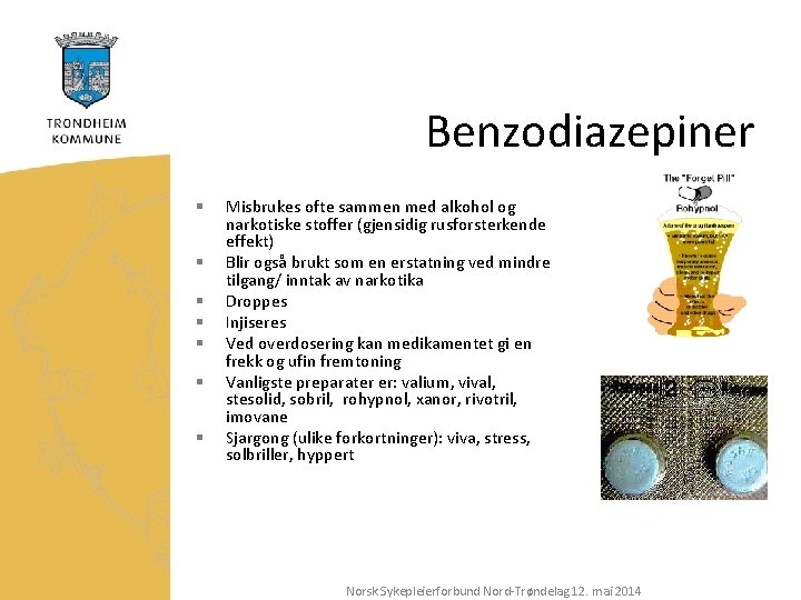 Benzodiazepiner § § § § Misbrukes ofte sammen med alkohol og narkotiske stoffer (gjensidig