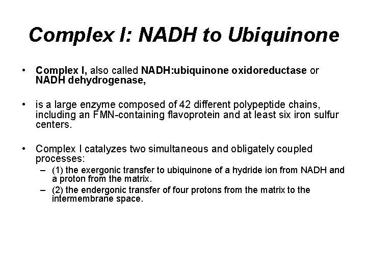 Complex I: NADH to Ubiquinone • Complex I, also called NADH: ubiquinone oxidoreductase or
