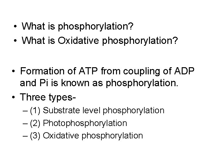  • What is phosphorylation? • What is Oxidative phosphorylation? • Formation of ATP
