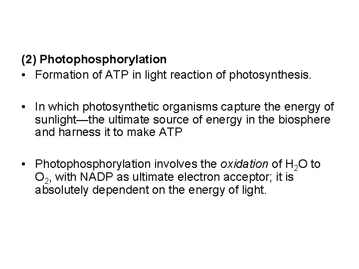 (2) Photophosphorylation • Formation of ATP in light reaction of photosynthesis. • In which