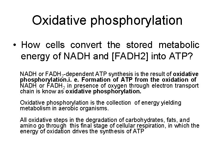 Oxidative phosphorylation • How cells convert the stored metabolic energy of NADH and [FADH
