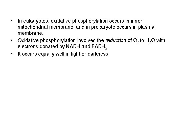 • In eukaryotes, oxidative phosphorylation occurs in inner mitochondrial membrane, and in prokaryote