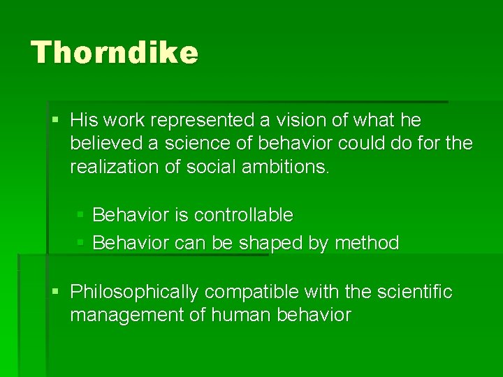 Thorndike § His work represented a vision of what he believed a science of Thorndike § His work represented a vision of what he believed a science of