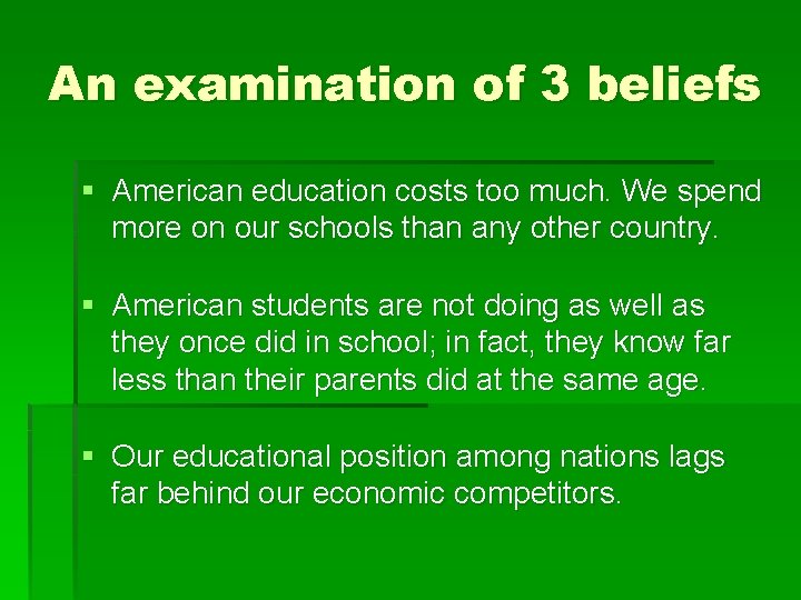 An examination of 3 beliefs § American education costs too much. We spend more An examination of 3 beliefs § American education costs too much. We spend more