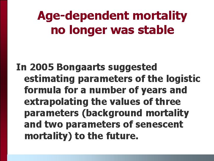 Age-dependent mortality no longer was stable In 2005 Bongaarts suggested estimating parameters of the