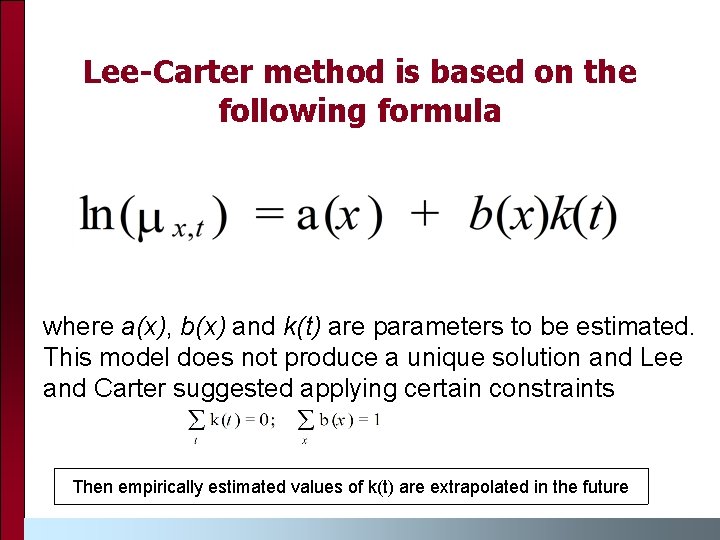 Lee-Carter method is based on the following formula where a(x), b(x) and k(t) are