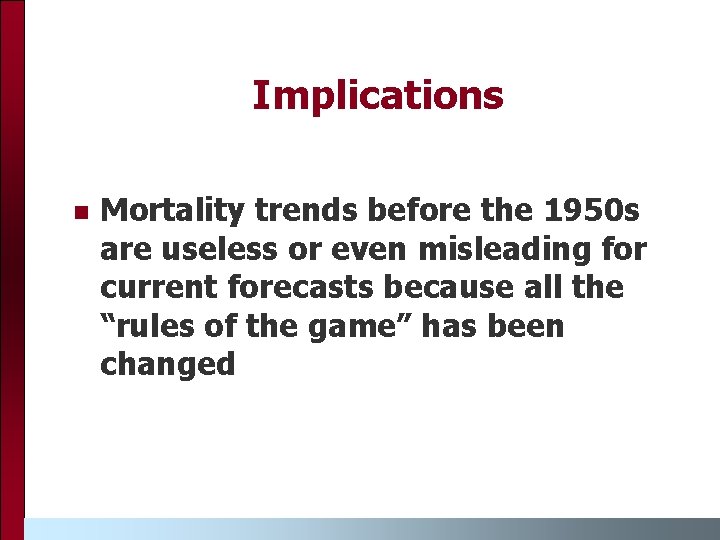 Implications Mortality trends before the 1950 s are useless or even misleading for current