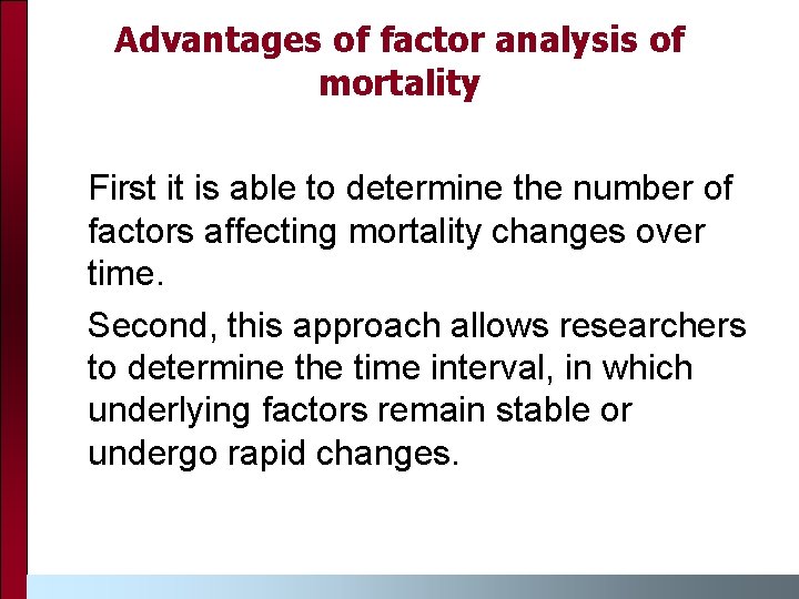 Advantages of factor analysis of mortality First it is able to determine the number