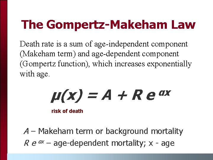 The Gompertz-Makeham Law Death rate is a sum of age-independent component (Makeham term) and