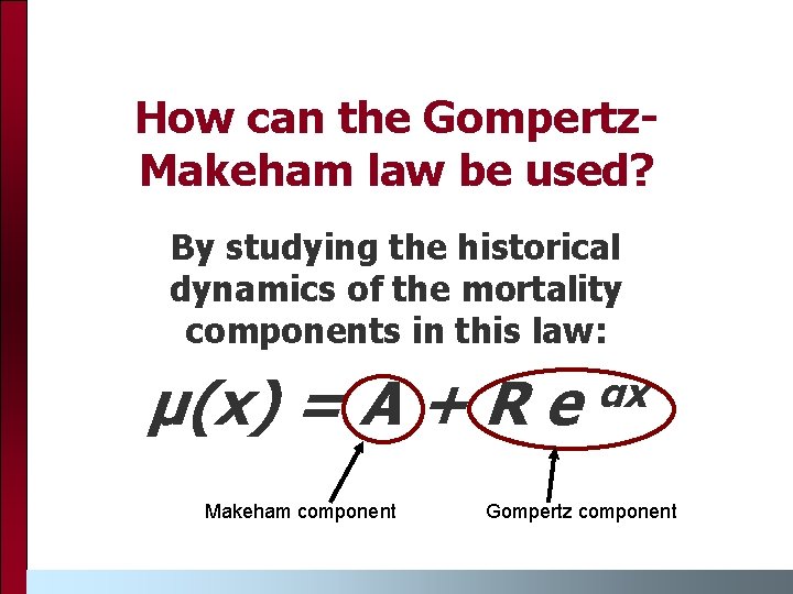 How can the Gompertz. Makeham law be used? By studying the historical dynamics of