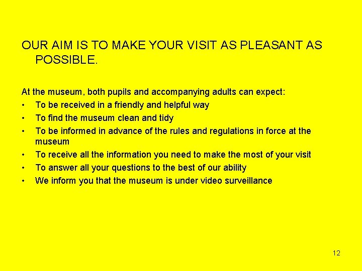 OUR AIM IS TO MAKE YOUR VISIT AS PLEASANT AS POSSIBLE. At the museum,