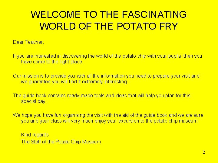 WELCOME TO THE FASCINATING WORLD OF THE POTATO FRY Dear Teacher, If you are