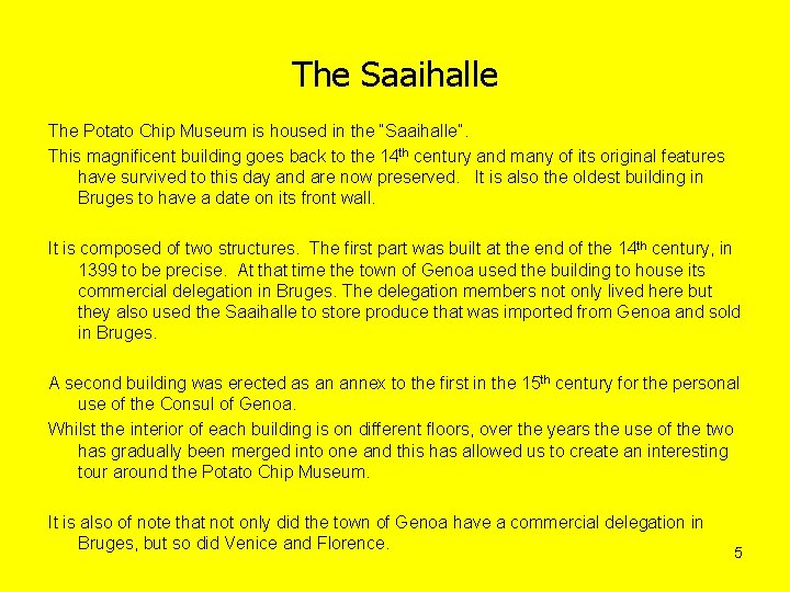 The Saaihalle The Potato Chip Museum is housed in the “Saaihalle”. This magnificent building