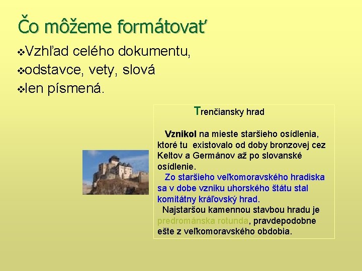 Čo môžeme formátovať v. Vzhľad celého dokumentu, vodstavce, vety, slová vlen písmená. Trenčiansky hrad