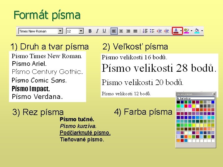 Formát písma 1) Druh a tvar písma 3) Rez písma 2) Veľkosť písma Písmo