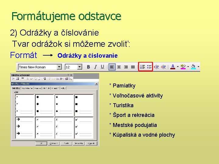 Formátujeme odstavce 2) Odrážky a číslovánie Tvar odrážok si môžeme zvoliť: Odrážky a číslovanie