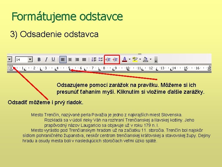 Formátujeme odstavce 3) Odsadenie odstavca Odsazujeme pomocí zarážok na pravítku. Môžeme si ich presunúť