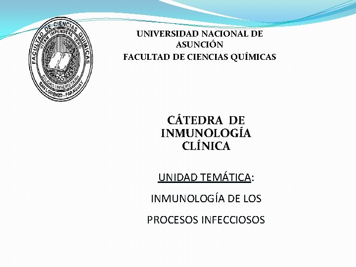 UNIVERSIDAD NACIONAL DE ASUNCIÓN FACULTAD DE CIENCIAS QUÍMICAS CÁTEDRA DE INMUNOLOGÍA CLÍNICA UNIDAD TEMÁTICA: