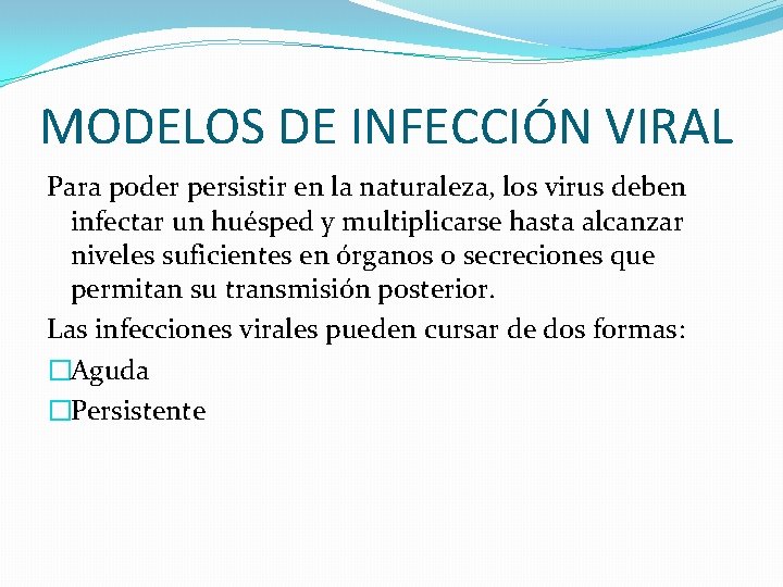 MODELOS DE INFECCIÓN VIRAL Para poder persistir en la naturaleza, los virus deben infectar