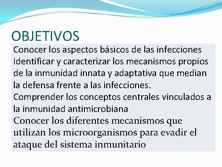 OBJETIVOS Conocer los aspectos básicos de las infecciones Identificar y caracterizar los mecanismos propios