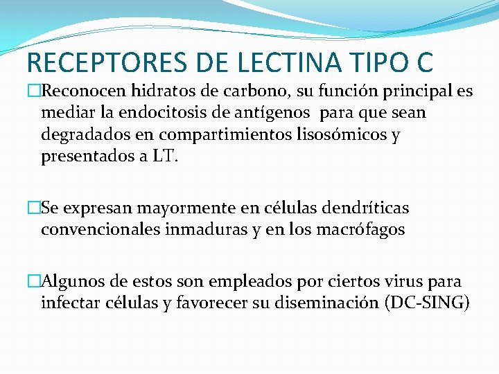 RECEPTORES DE LECTINA TIPO C �Reconocen hidratos de carbono, su función principal es mediar