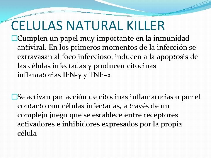 CELULAS NATURAL KILLER �Cumplen un papel muy importante en la inmunidad antiviral. En los CELULAS NATURAL KILLER �Cumplen un papel muy importante en la inmunidad antiviral. En los